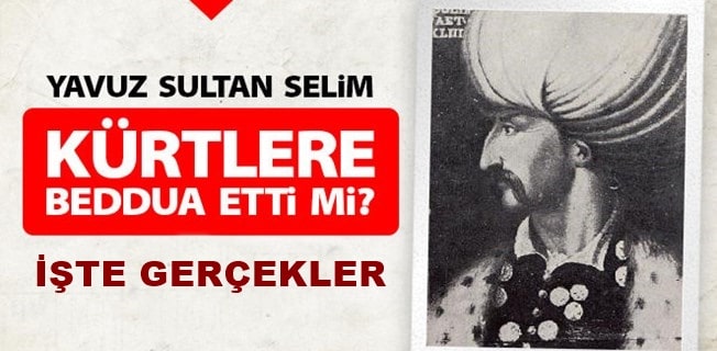 Yavuz Sultan Selim Kürtlere Beddua Etti mi ?