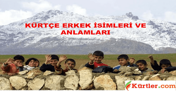 Kürtçe Erkek İsimleri ve Anlamları