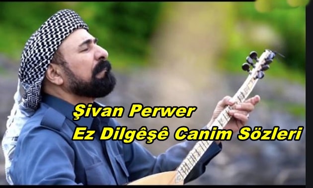 Şivan Perwer Ez Dilgêşê Canim Sözleri