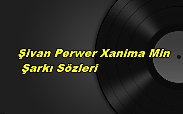 Şivan Perwer – Xanima min Kürtçe ve Türkçe Sözleri