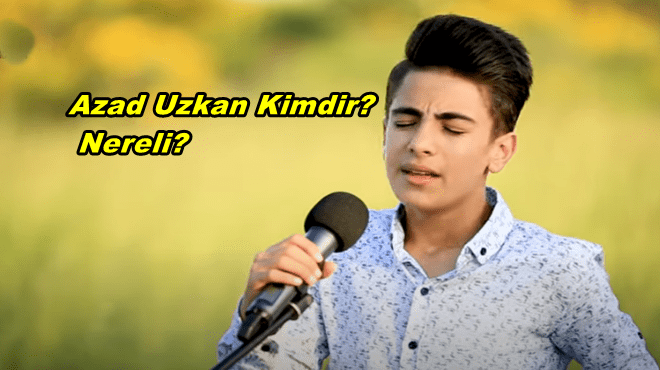 Azad Uzkan Kimdir? Nerelidir?