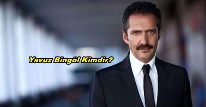 Yavuz Bingöl Kimdir? Nerelidir?