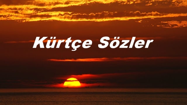 Kürtçe Sözler-Kürtçe Kısa Anlamlı ve Güzel Sözler