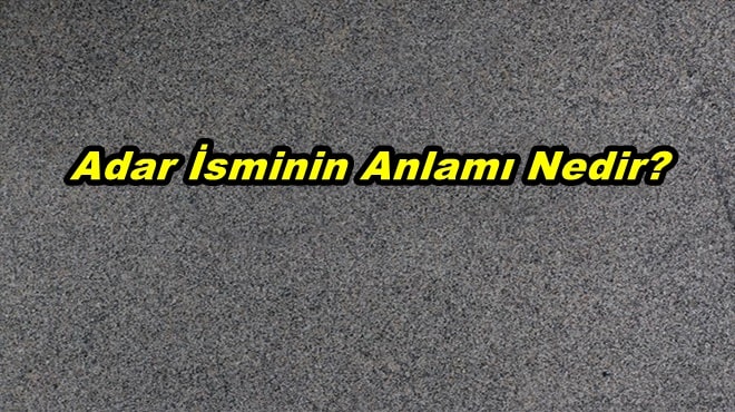 Adar İsminin Anlamı Nedir?