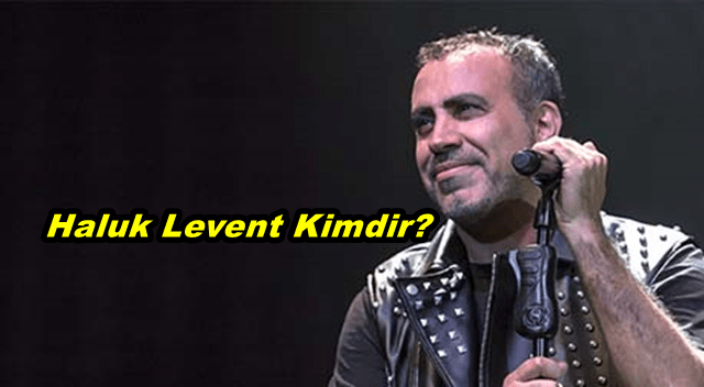 Haluk Levent Kimdir? Nerelidir? Kürt Mü? Haluk Levent Biyografisi