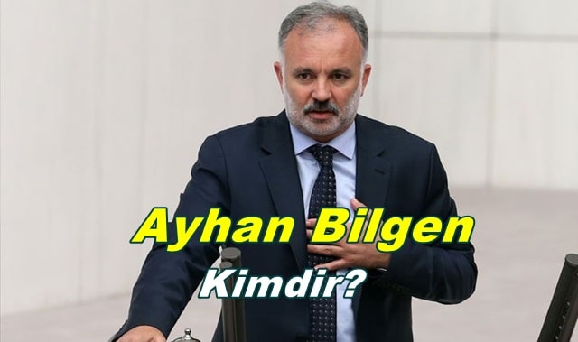 Ayhan Bilgen Kimdir? Nerelidir? Ayhan Bilgen Hayatı ve Biyografisi